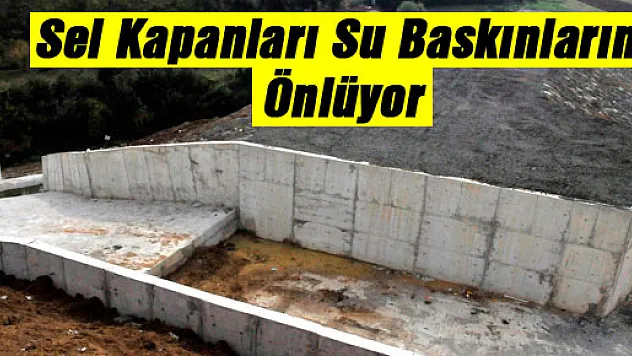 Sel Kapanları Su Baskınlarını Önlüyor