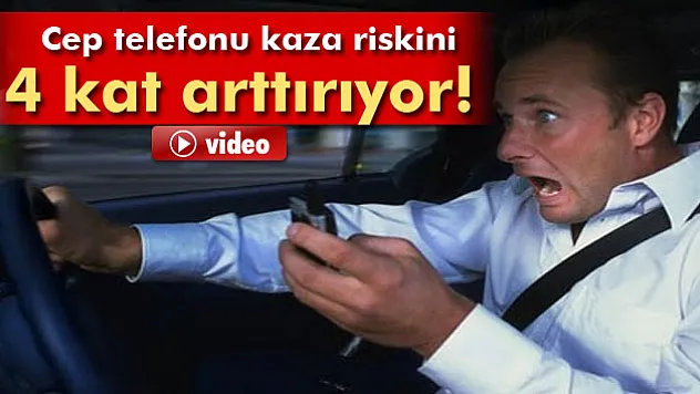 Cep telefonu trafikte kaza riskini 4 kat arttırıyor