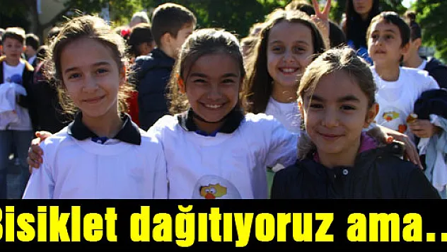 Bisiklet dağıtıyoruz ama…
