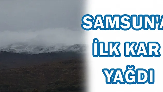 SAMSUN'A İLK KAR YAĞDI
