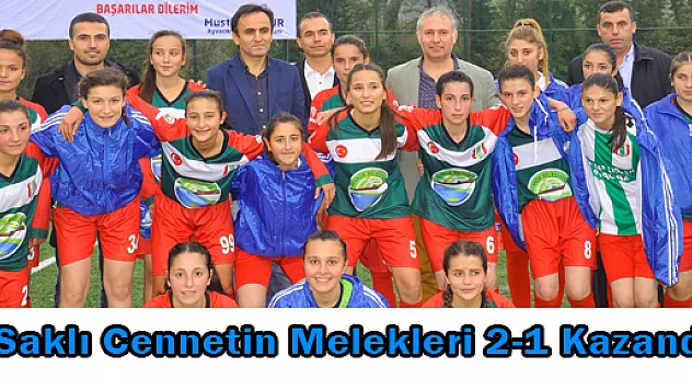 Saklı Cennetin Melekleri 2-1 Kazandı