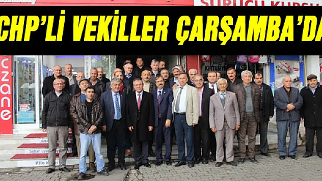 CHP'Lİ VEKİLLER ÇARŞAMBA'DA