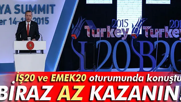 Erdoğan: 'Biraz az kazanın'