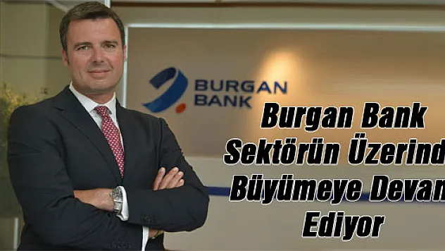 Burgan Bank Sektörün Üzerinde Büyümeye Devam Ediyor