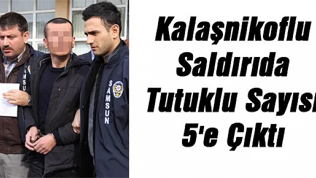 Kalaşnikoflu Saldırıda Tutuklu Sayısı 5'e Çıktı