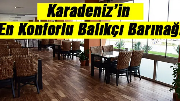 Karadeniz'in En Konforlu Balıkçı Barınağı
