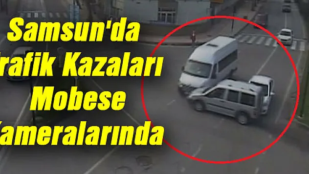 Samsun'da Trafik Kazaları Mobese Kameralarında