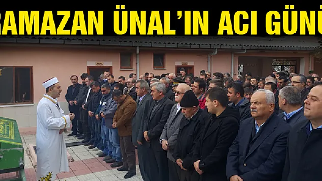 RAMAZAN ÜNAL'IN ACI GÜNÜ