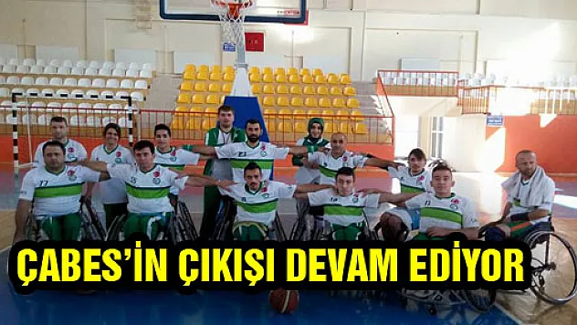 ÇABES'İN ÇIKIŞI DEVAM EDİYOR