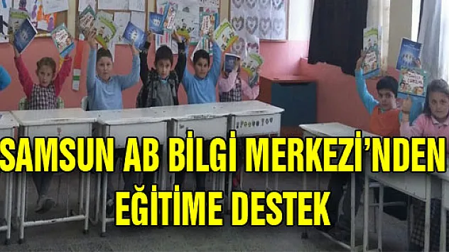 SAMSUN AB BİLGİ MERKEZİ'NDEN EĞİTİME DESTEK