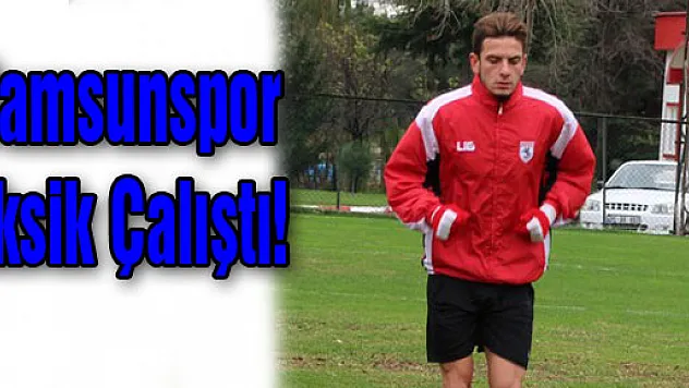 Samsunspor Eksik Çalıştı!