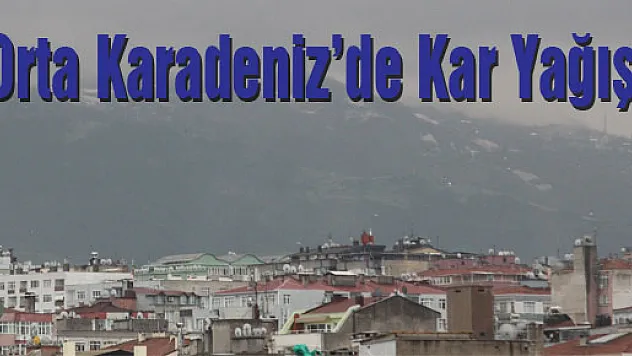 Orta Karadeniz'de Kar Yağışı