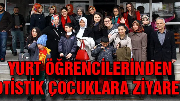 YURT ÖĞRENCİLERİNDEN OTİSTİK ÇOCUKLARA ZİYARET