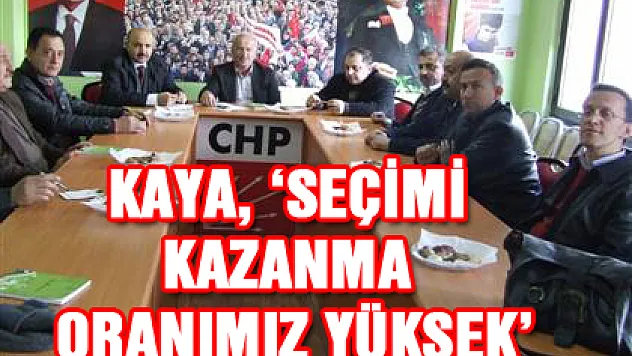 KAYA, 'SEÇİMİ KAZANMA ORANIMIZ YÜKSEK'