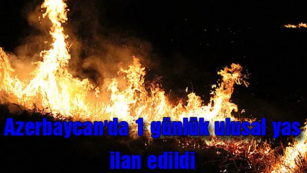 Azerbaycan'da 1 günlük ulusal yas ilan edildi