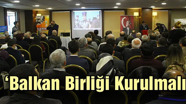 'Balkan Birliği kurulmalı'