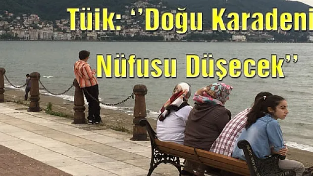 TÜİK: 'Doğu Karadeniz Nüfusu Düşecek'
