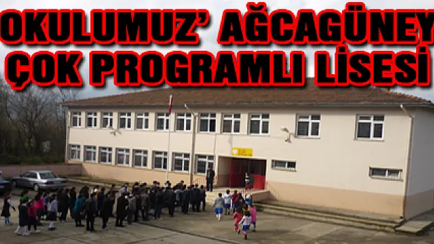 'OKULUMUZ' AĞCAGÜNEY ÇOK PROGRAMLI LİSESİ