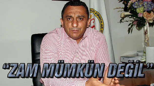 'ZAM MÜMKÜN DEĞİL'