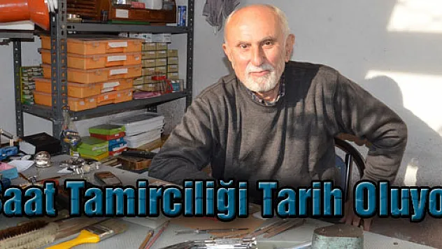 Saat Tamirciliği Tarih Oluyor