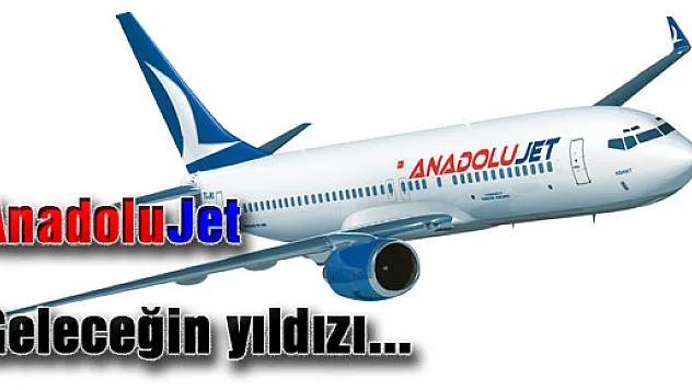AnadoluJet, Geleceğin yıldızı...