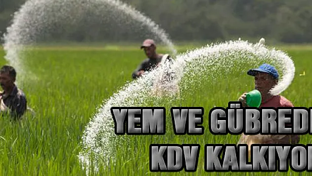 YEM VE GÜBREDE KDV KALKIYOR