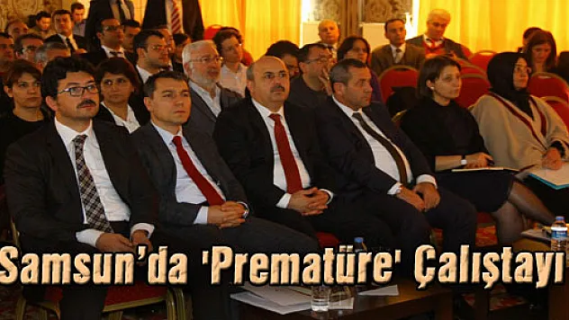 Samsun'da 'Prematüre' Çalıştayı