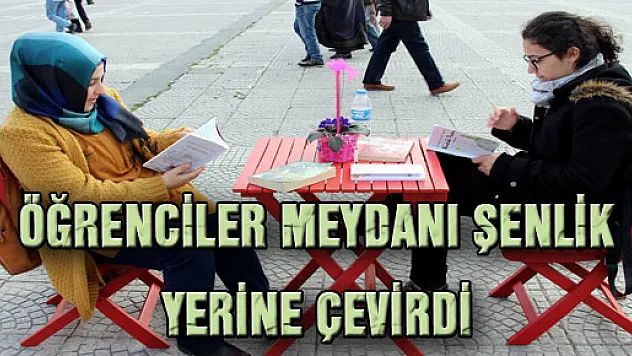 ÖĞRENCİLER MEYDANI ŞENLİK YERİNE ÇEVİRDİ 
