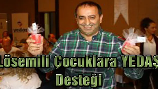 Lösemili Çocuklara YEDAŞ Desteği