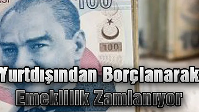 Yurtdışından Borçlanarak Emeklilik Zamlanıyor
