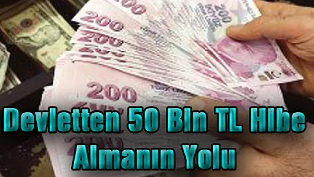 Devletten 50 Bin TL Hibe Almanın Yolu