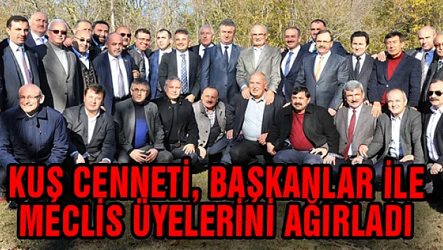 KUŞ CENNETİ, BAŞKANLAR İLE MECLİS ÜYELERİNİ AĞIRLADI