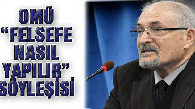 OMÜ 'FELSEFE NASIL YAPILIR?' SÖYLEŞİSİ