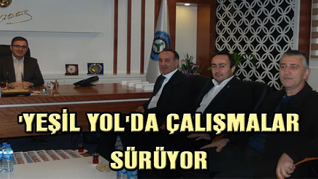 'YEŞİL YOL'DA ÇALIŞMALAR SÜRÜYOR