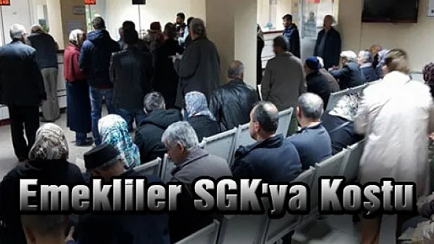 Emekliler SGK'ya Koştu