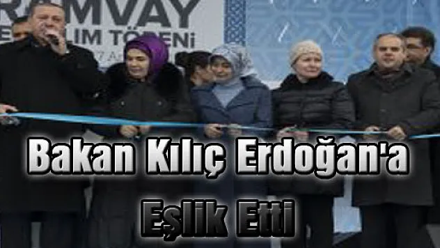 Bakan Kılıç Erdoğan'a Eşlik Etti