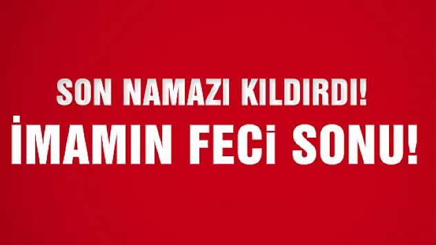 SON NAMAZINI KILDIRDI!