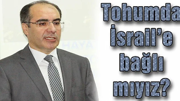 Tohumda İsrail'e bağlımıyız?