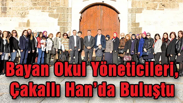Bayan Okul Yöneticileri, Çakallı Han'da Buluştu