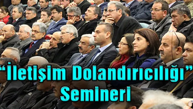  'İletişim Dolandırıcılığı' Semineri