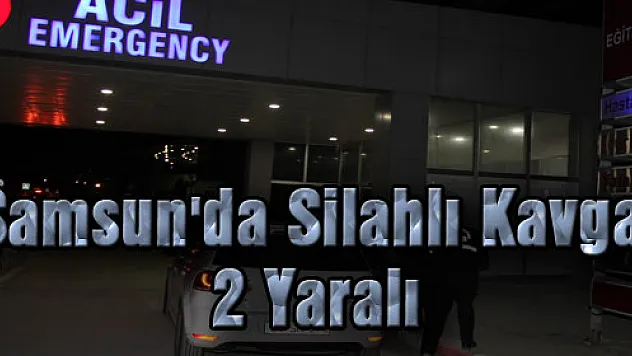 Samsun'da Silahlı Kavga: 2 Yaralı