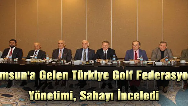Samsun'a Gelen Türkiye Golf Federasyonu Yönetimi, Sahayı İnceledi