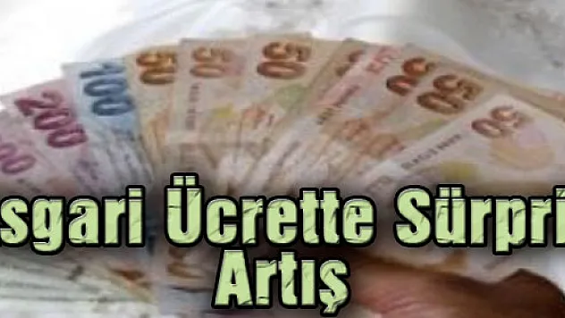 Asgari Ücrette Sürpriz Artış