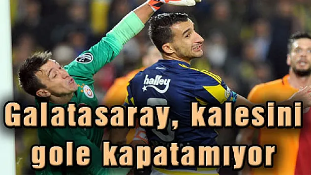 Galatasaray, kalesini gole kapatamıyor