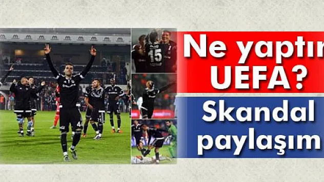 UEFA'dan skandal Beşiktaş paylaşımı