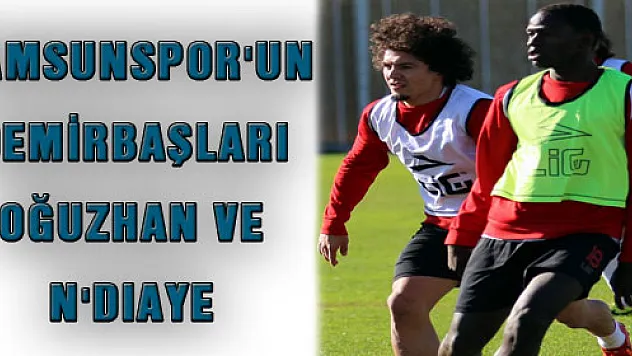 SAMSUNSPOR'UN DEMİRBAŞLARI: 'OĞUZHAN VE N'DIAYE'
