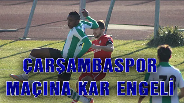 ÇARŞAMBASPOR MAÇINA KAR ENGELİ