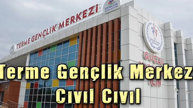 Terme Gençlik Merkezi Cıvıl Cıvıl