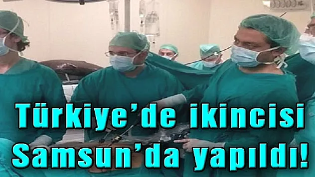 Türkiye'de ikincisi Samsun'da yapıldı!