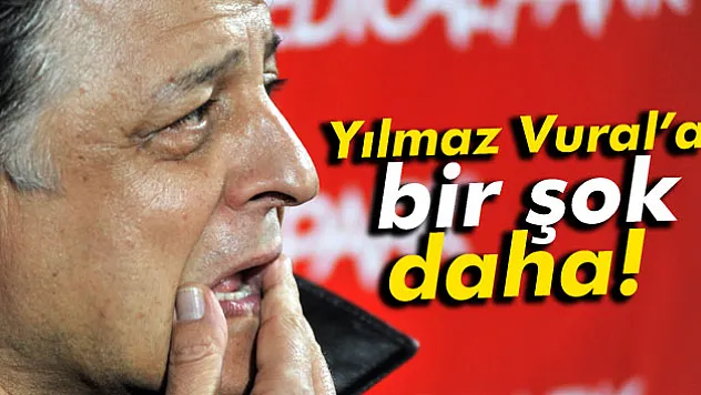 Yılmaz Vural'a bir şok daha!